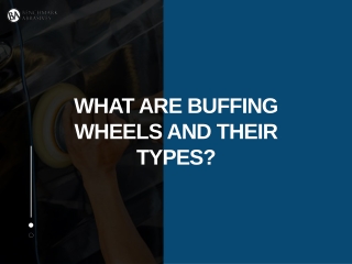 What are Buffing Wheels and Their Types