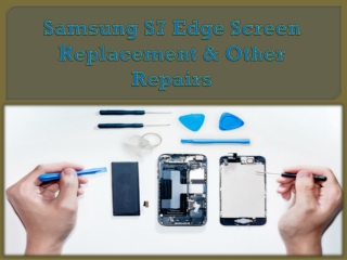 Samsung S7 Edge Screen Replacement & Other Repairs