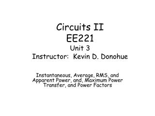 Circuits II EE221 Unit 3 Instructor: Kevin D. Donohue