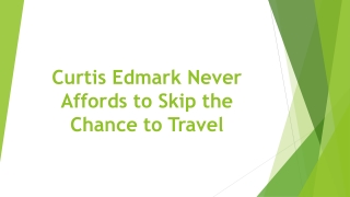 Curtis Edmark Never Affords to Skip the Chance to Travel