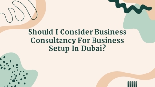 Should I Consider Business Consultancy For Business Setup In Dubai