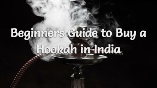 Beginners Guide to Buy a Hookah in India