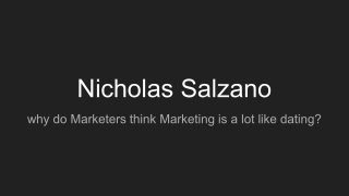 Nicholas Salzano Explains why do Marketers think Marketing is a lot like dating