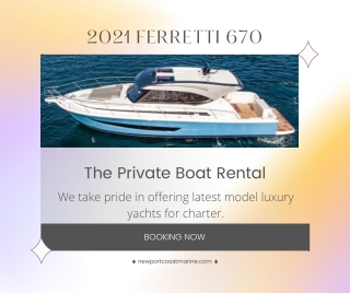 2021 FERRETTI 670: Private Boat Rental Service at Newport Coast Marine