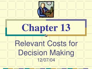 Relevant Costs for Decision Making 12/07/04