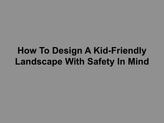 How To Design A Kid-Friendly Landscape With Safety In Mind