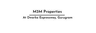 M3M Properties At Dwarka Expressway, Gurugram | Upcoming Residential Development