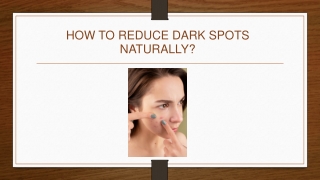 HOW TO REDUCE DARK SPOTS NATURALLY