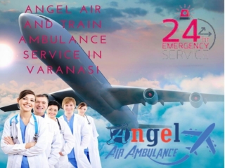 Acquire Angel Air and Train Ambulance in Varanasi with Safest Relocation