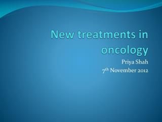 New treatments in oncology