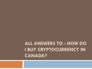 All Answers To - How Do I Buy Cryptocurrency in Canada