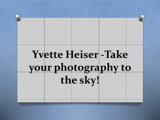 Yvette Heiser -Take your photography to the Sky!