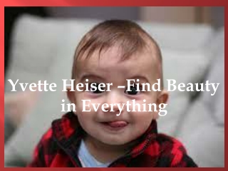 Yvette Heiser –Find Beauty in Everything