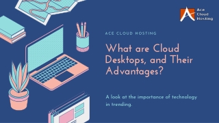 What are Cloud Desktops, and Their Advantages - Ace Cloud Hosting