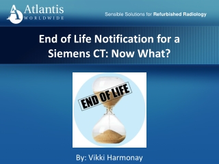 End of Life Notification for a Siemens CT: Now What?