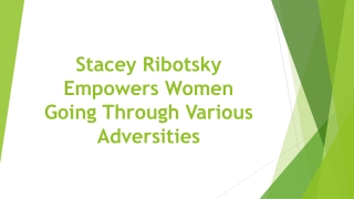 Stacey Ribotsky Empowers Women Going Through Various Adversities