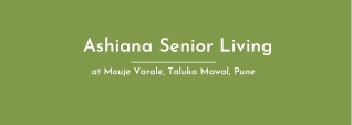 Ashiana Senior Living At Mouje Varale, Taluka Mawal, Pune | Brochure