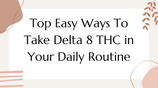 Top Easy Ways To Take Delta 8 THC in Your Daily Routine