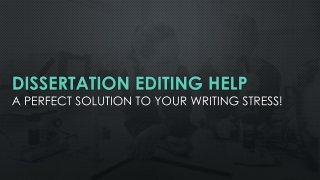 Dissertation Editing Help a Perfect Solution To Your Writing Stress