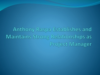 Anthony Raspa Establishes and Maintains Strong Relationships as Project Manager