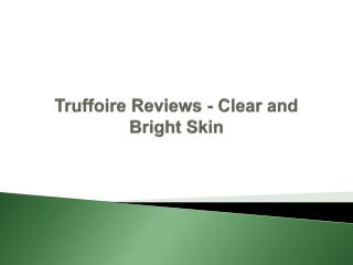 Truffoire Reviews - Clear and Bright Skin