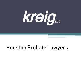 Houston Probate Lawyers - Houston Probate Attorneys, Kreig LLC