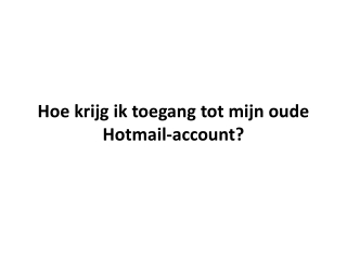 Hoe krijg ik toegang tot mijn oude Hotmail-account?