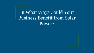 In What Ways Could Your Business Benefit from Solar Power?