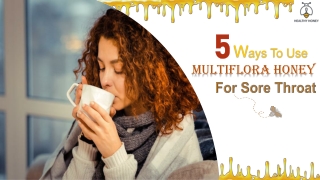 5 Ways To Use Multiflora Honey For Sore Throat