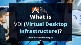 What is VDI (Virtual Desktop Infrastructure) - Ace Cloud Hosting