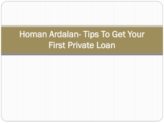 Homan Ardalan- Tips To Get Your First Private Loan
