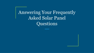 Answering Your Frequently Asked Solar Panel Questions