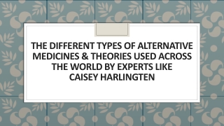 The Different Types of Alternative Medicines & Theories Used Across the World by Experts like Caisey Harlingten