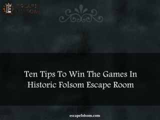 Ten Tips To Win The Games In Historic Folsom Escape Room