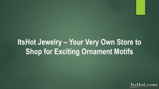 Your Very Own ItsHot Store to Shop for Exciting Ornament Motifs