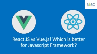 Javascript Framework: React JS VS Vue.js | Bosc Tech Labs