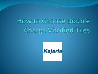 How to Choose Double Charge Vitrified Tiles