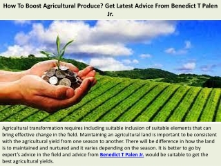 How To Boost Agricultural Produce? Get Latest Advice From Benedict T Palen Jr.