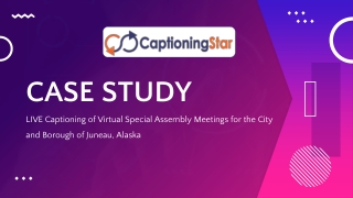 LIVE Captioning of Virtual Special Assembly Meetings for the City and Borough of Juneau, Alaska