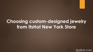 Choosing custom-designed jewelry from ItsHot New York Store