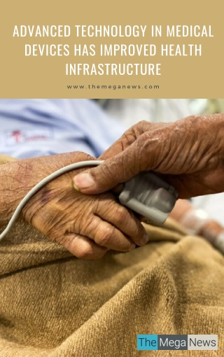 Advanced Technology In Medical Devices Has Improved Health Infrastructure