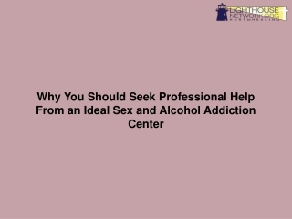 Why You Should Seek Professional Help From an Ideal Sex and Alcohol Addiction Center-converted