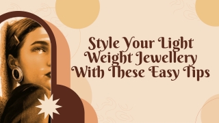 Style Your Light Weight Jewellery With These Easy Tips