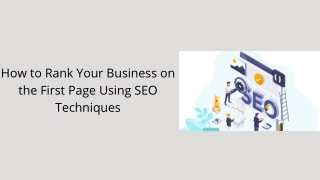 How to Rank Your Business on the First Page Using SEO Techniques