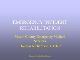 EMERGENCY INCIDENT REHABILITATION