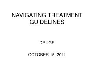 NAVIGATING TREATMENT GUIDELINES
