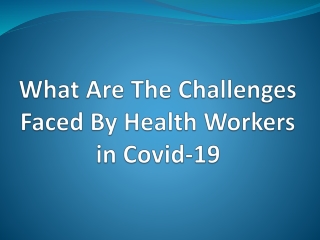 Challenges faced by community health workers in Covid-19
