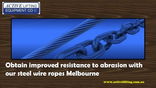 Obtain improved resistance to abrasion with our steel wire ropes Melbourne