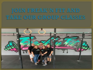 JOIN FREAK’N FIT AND TAKE OUR GROUP CLASSES