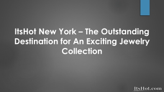 ItsHot New York – The Outstanding Destination for An Exciting Jewelry Collection